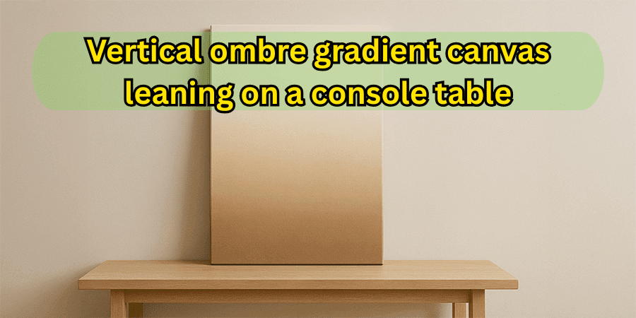 Vertical ombre gradient canvas leaning on a console table